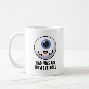 Bad Puns Are How Eye Roll Funny Eye Puns Coffee Mug