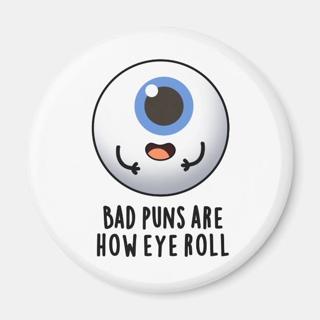 Bad Puns Are How Eye Roll Funny Eye Puns Magnet (Front)