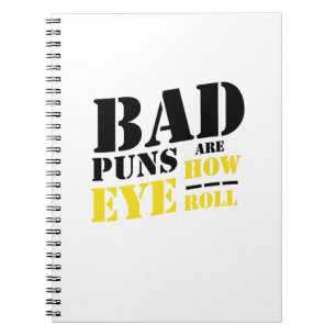 Bad Puns Are How Eye Roll - Funny Puns Notebook