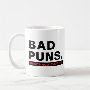 Bad Puns Funny Joke Slogan Humor Mug
