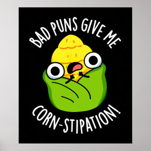 Bad Puns Give Me Corn-stipation Corn Pun Dark BG Poster