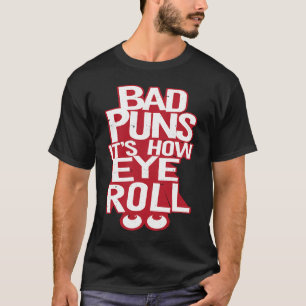 Bad Puns It's How Eye roll T-Shirt