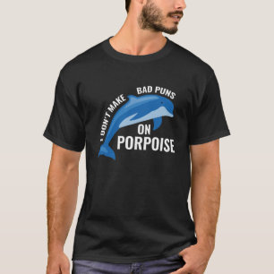 Bad Puns On Porpoise T-Shirt