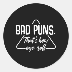 Bad Puns Thats How Eye Roll Funny Humour Sarcastic Classic Round Sticker