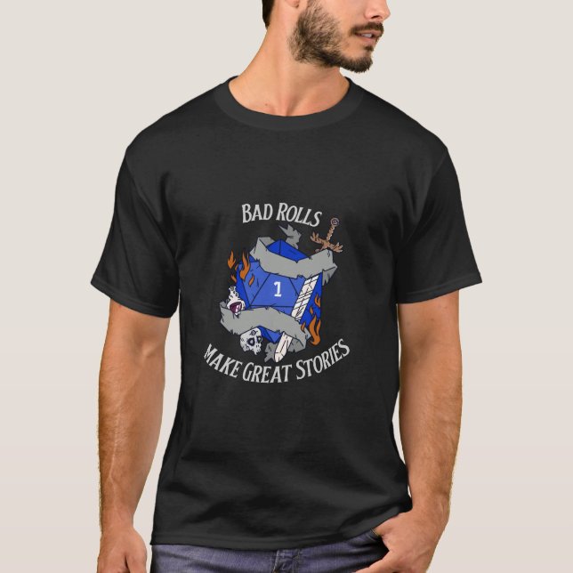 Bad Rolls Make Great Stories T-Shirt (Front)