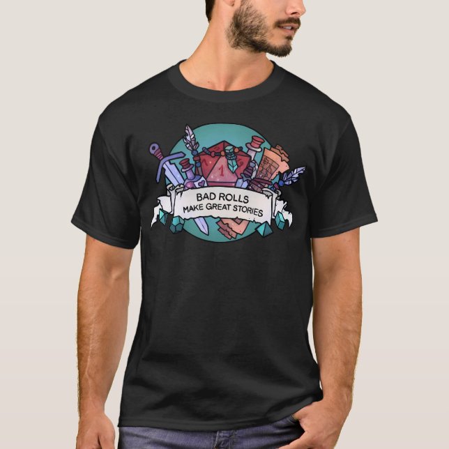 Bad Rolls Make Great Stories T-Shirt (Front)