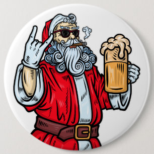 Bad Santa Claus, Rock, Beer and Cigar 6 Inch Round Button