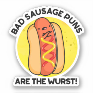 Bad Sausage Puns Are The Wurst Funny Hot Dog Pun 