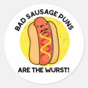 Bad Sausage Puns Are The Wurst Funny Hot Dog Pun  Classic Round Sticker