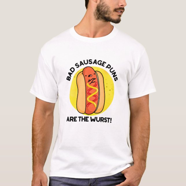 Bad Sausage Puns Are The Wurst Funny Hot Dog Pun  T-Shirt (Front)