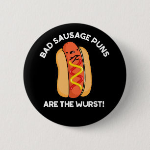 Bad Sausage Puns Are The Wurst Hot Dog Pun Dark BG 2 Inch Round Button