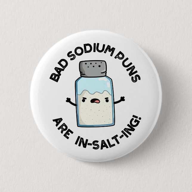 Bad Sodium Puns Are In-salt-ing Funny Salt Pun  2 Inch Round Button (Front)