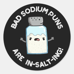 Bad Sodium Puns Are In-salt-ing Salt Pun Dark BG Classic Round Sticker