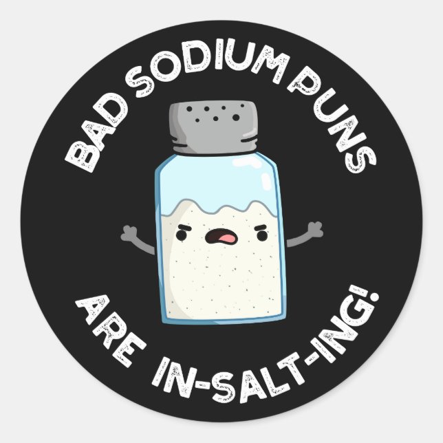 Bad Sodium Puns Are In-salt-ing Salt Pun Dark BG Classic Round Sticker (Front)