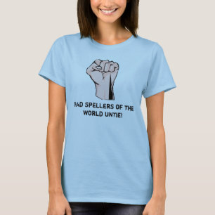 Bad spellers of the world untie! T-Shirt