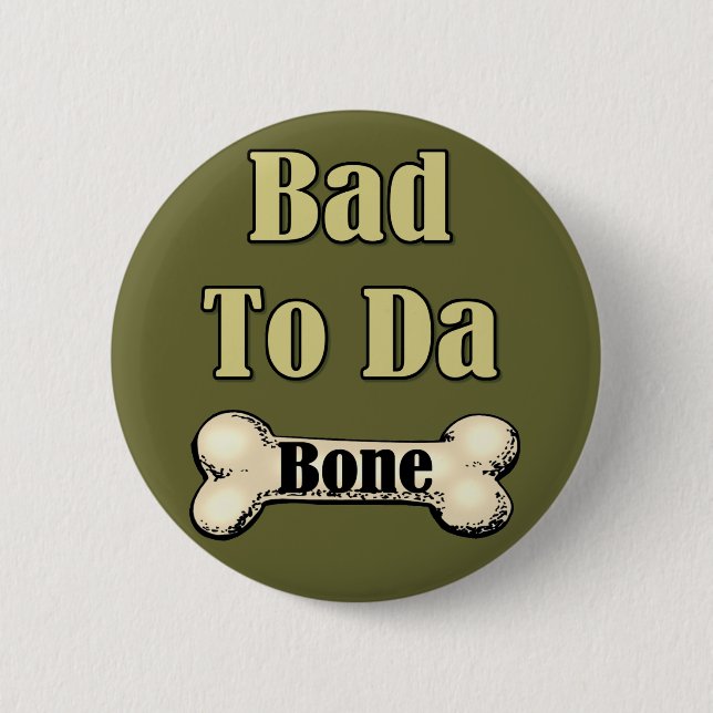 Bad To The Bone 2 Inch Round Button (Front)