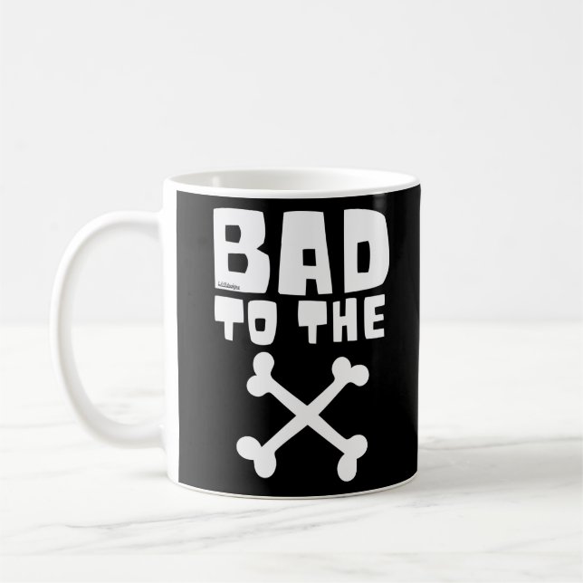 BAD TO THE BONE                                    COFFEE MUG (Left)