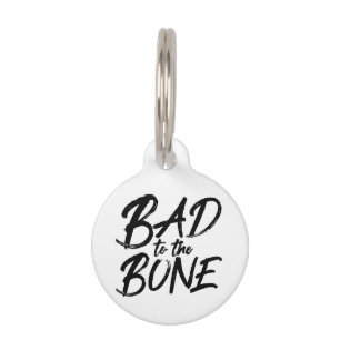 BAD TO THE BONE Funny Quote Typography Pet Tag