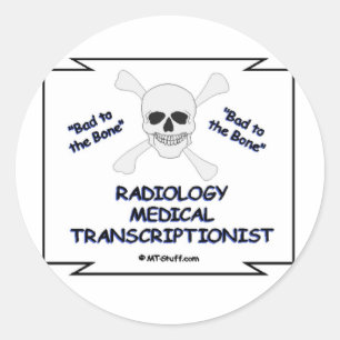 Bad to the Bone Radiology Medical Transcriptionist Classic Round Sticker