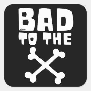 BAD TO THE BONE                                    SQUARE STICKER