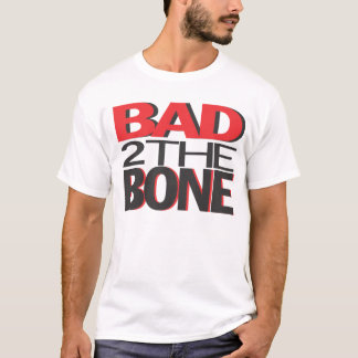 Bad to the Bone T-Shirt
