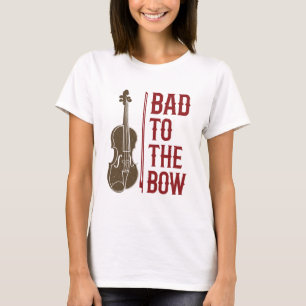 Bad to the Bow Violin Player Violinist T-Shirt