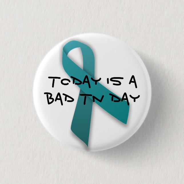 Bad Trigeminal Neuralgia Day 1 Inch Round Button (Front)