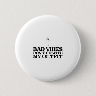 Bad Vibes Don't Go With My Outfit 2 Inch Round Button
