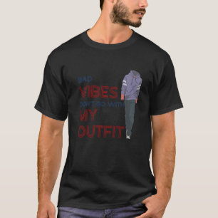 Bad Vibes Don't Go With My Outfit  Sarcasm Quote M T-Shirt