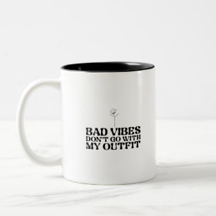 Bad Vibes Don't Go With My Outfit Two-Tone Coffee Mug