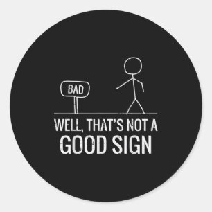 Bad Well Not A Good Sign Funny Saying Men Boys Kid Classic Round Sticker