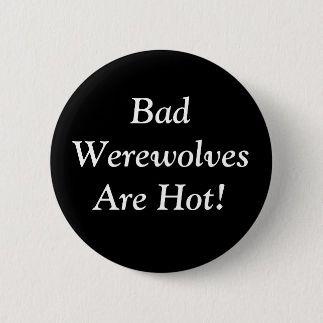 Bad Werewolves Are Hot! 2 Inch Round Button (Front)