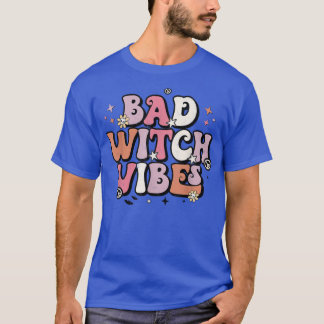 Bad Witch Vibes Groovy Retro Halloween Trick Or Tr T-Shirt