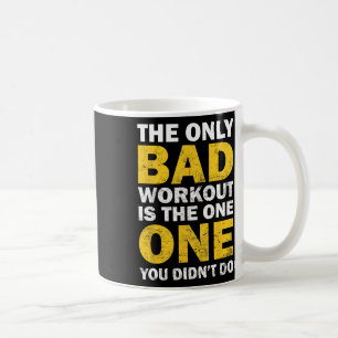 Bad Workout - Inspired Bodybuilding Quote  Coffee Mug