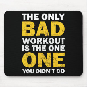 Bad Workout - Inspired Bodybuilding Quote Mouse Pad
