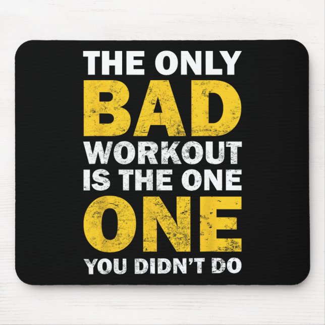 Bad Workout - Inspired Bodybuilding Quote  Mouse Pad (Front)