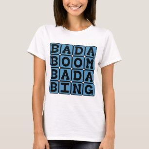 Bada Boom Bada Bing, Alliterative Onomatopoeia T-Shirt