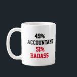 Badass Accountant Coffee Mug<br><div class="desc">49% Accountant 51% Badass funny design and a perfect gift idea for mom, dad, father, mother, coworker for mothers day, fathers day, birthday, christmas</div>