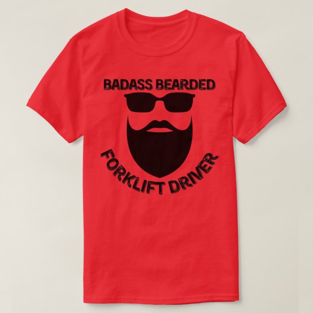 Badass Bearded Forklift Driver 1 T-Shirt (Design Front)