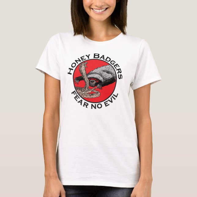 Badass Honey Badger Saying fear no evil  T-Shirt (Front)
