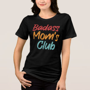 Badass Mom's Club Funny Sarcasm Mother's Day Gift Tri-Blend Shirt