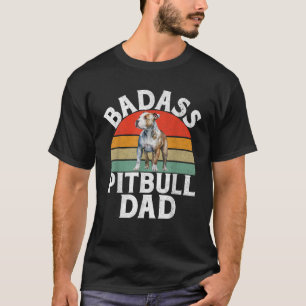 Badass Pitbull Dad Pitbull  T-Shirt