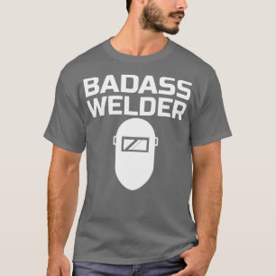 Badass Welder  T-Shirt