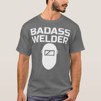 Badass Welder  T-Shirt