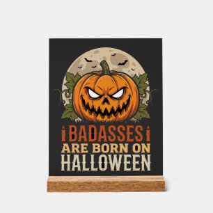 Badasses Are Born on Halloween Pumpkin Acrylic Sign