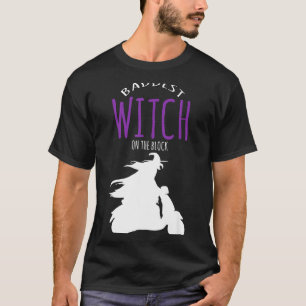 Baddest witch on the block - halloween costume T-Shirt