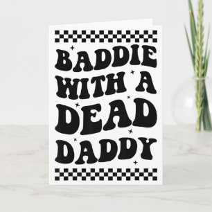Baddie With A Dead Daddy Card