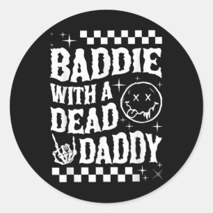 Baddie With A Dead Daddy Dead Dad Club Funny Dark  Classic Round Sticker