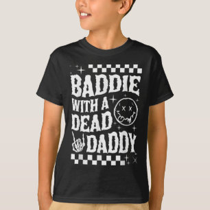 Baddie With A Dead Daddy Dead Dad Club Funny Dark T-Shirt