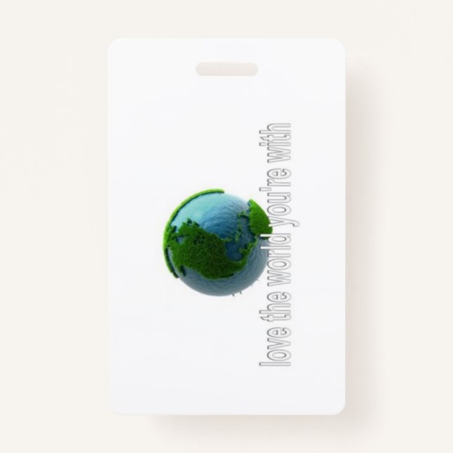 Badge Aimer le monde avec lequel vous êtes (Devant)